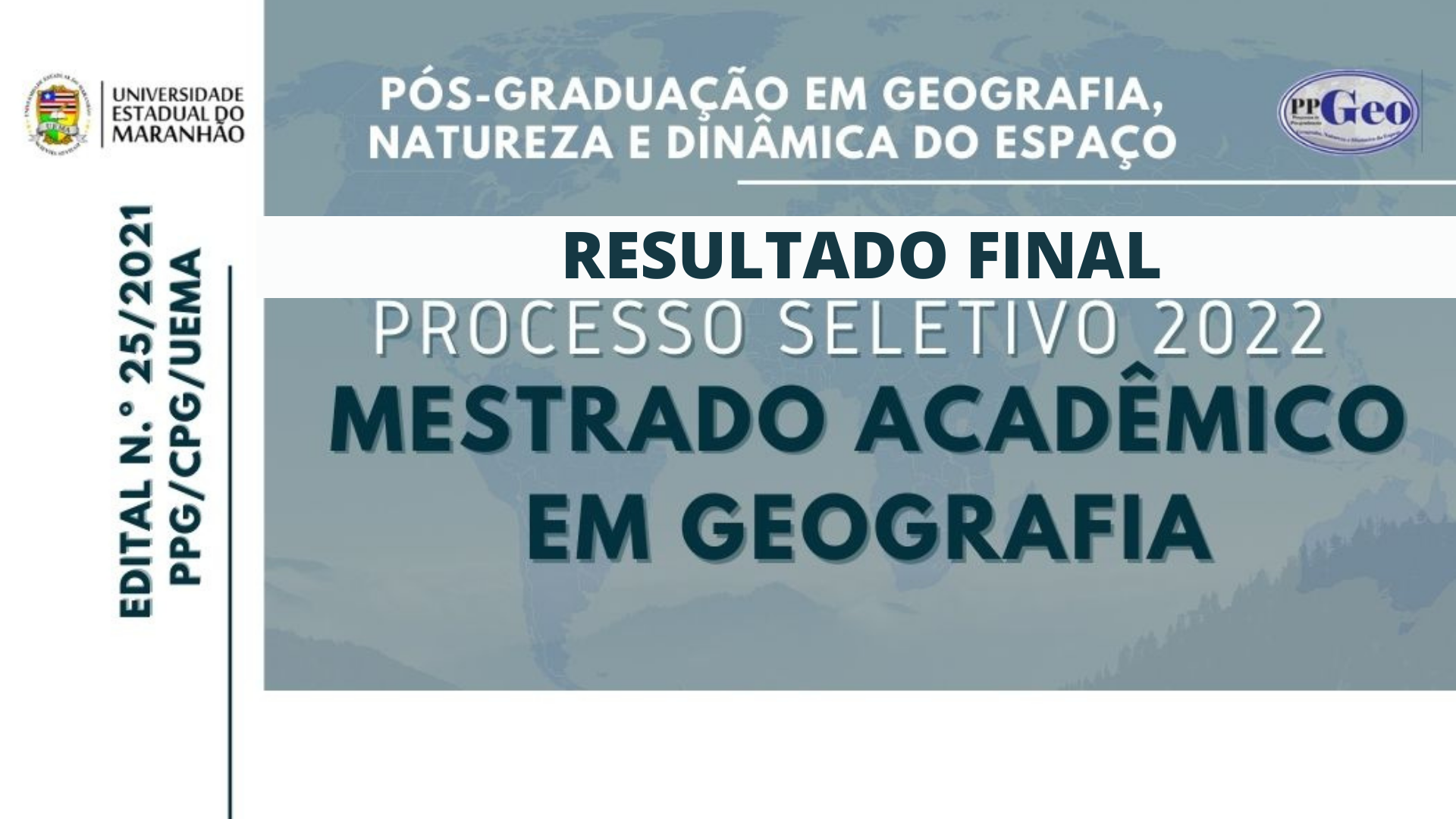 RESULTADO FINAL DO SELETIVO DO MESTRADO EM GEOGRAFIA, NATUREZA E DINÂMICA DO ESPAÇO, CONFORME EDITAL Nº 25/2021-PPG/CPG/UEMA