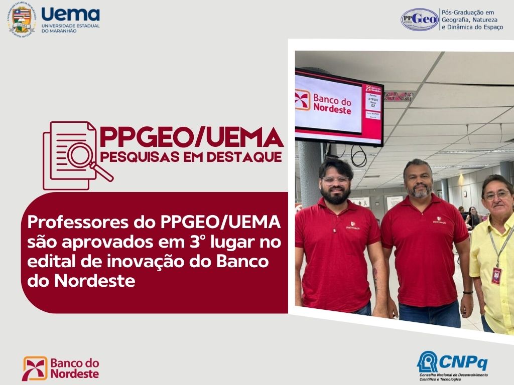 PESQUISA PPGEO/UEMA: Professores da UEMA são aprovados em 3º lugar no edital de inovação do Banco do Nordeste