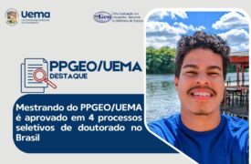Mestrando do PPGEO/UEMA é aprovado em 4 processos seletivos de doutorado no Brasil